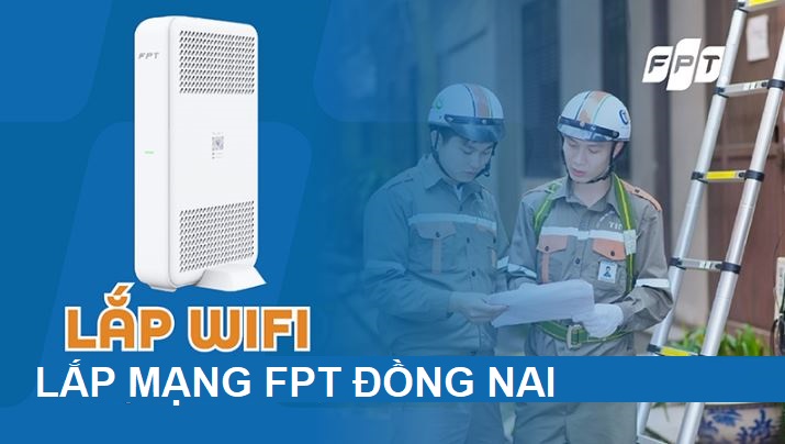 Lắp mạng FPT Đồng Nai khuyến mãi tặng modem, Giá từ 195K – Free 100%